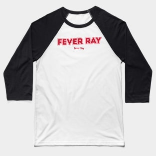 Fever Ray Baseball T-Shirt
